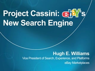 Project Cassini:  ’s
New Search Engine



    Vice President of Search, Experience, and Platforms
                                     eBay Marketplaces
 