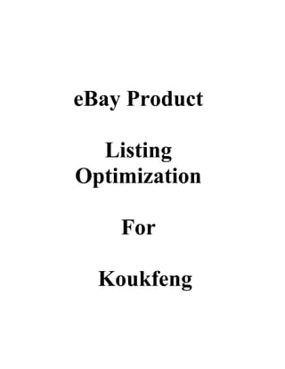 eBay Product
Listing
Optimization
For
Koukfeng
 