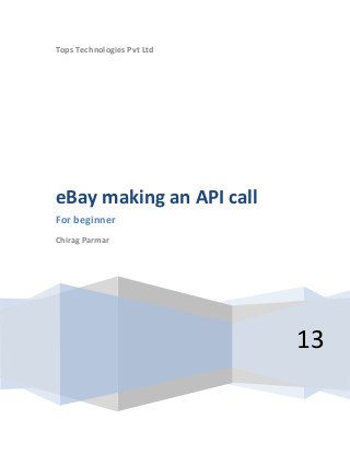 Tops Technologies Pvt Ltd
13
eBay making an API call
For beginner
Chirag Parmar
 