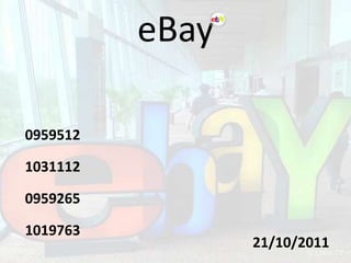 eBay

0959512

1031112

0959265

1019763
                 21/10/2011
 