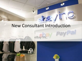 New Consultant Introduction
eBay Inc.
 