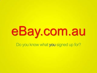 eBay.com.au
Do you know what you signed up for?
 