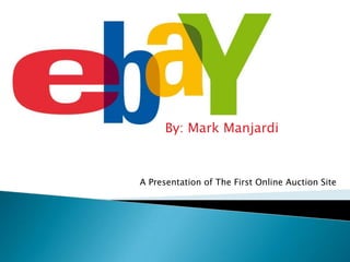 By: Mark Manjardi A Presentation of The First Online Auction Site 