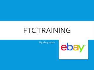 FTCTRAINING
By Mary Jones
 