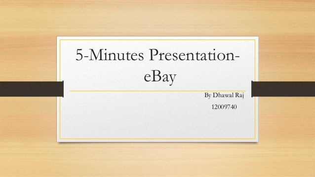 5-Minutes Presentation-
eBay
By Dhawal Raj
12009740
 