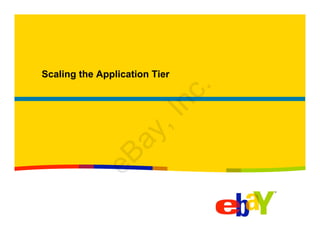 Scaling the Application Tier
eBay,Inc.
 