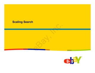 Scaling Search
eBay,Inc.
 
