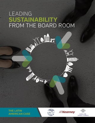 THE LATIN
AMERICAN CASE
SUSTAINABILITY
FROM THE BOARD ROOM
LEADING
 