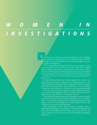 First published in Global Investigations Review, Volume 2 Issue 1, April 2015
Women in Investigations
Every March, the world observes International Women’s Day to highlight
women’s equality and empowerment. Here at Global Investigations Review,
we thought it presented the perfect occasion to put the spotlight on women
in the field of investigations.
When thinking about high-powered women in investigations, several
names immediately spring to mind. In the United State, Leslie Caldwell
leads the Department of Justice’s criminal division, while Mary Jo White
is the chair of the Securities and Exchange Commission. President Obama
recently nominated Loretta Lynch to become the next US attorney general.
In other countries, too, we find women occupying senior positions in
public service.
In France, Éliane Houlette was recently appointed the country’s new
special financial prosecutor, nicknamed the “super-prosecutor”. In the
United Kingdom, the Financial Conduct Authority’s (FCA) former head of
enforcement and financial crime, Tracey McDermott, is now the director
of supervision and authorisations, and also sits on the organisation’s board.
Of course, there are far more examples out there of hard-working wom-
en in the field of investigations, which is why GIR is pleased to acknowl-
edge them in our first ‘Women in Investigations’ special.
Here GIR profiles lawyers, government prosecutors, barristers, forensic
accountants and various in-house counsel, all of whom can serve as inspira-
tions to current and future generations of investigations professionals. This
magazine carries shortened profiles due to space constraints but the full
versions can be accessed on the GIR website.
We’ve searched near and far, from São Paulo to Shanghai, Oslo to
Johannesburg, Washington, DC to Sydney, to find the 100 individuals that
have come to be included in this list, drawn up to demonstrate the wide
variety of talented women that form part of the worldwide investigations
community.
 