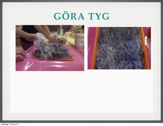 GÖRA TYG
måndag 17 mars 14
 