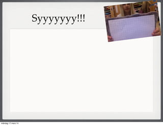 Syyyyyyy!!!
måndag 17 mars 14
 