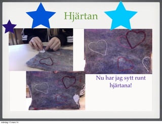Hjärtan
Nu har jag sytt runt
hjärtana!
måndag 17 mars 14
 
