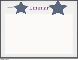 Limmar
måndag 17 mars 14
 