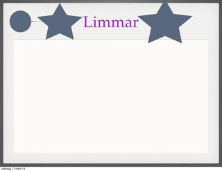 Limmar
måndag 17 mars 14
 