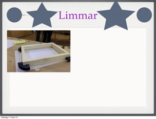 Limmar
måndag 17 mars 14
 