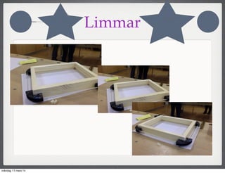 Limmar
måndag 17 mars 14
 