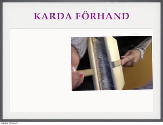 KARDA FÖRHAND
måndag 17 mars 14
 