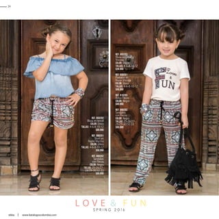 L O V E & F U N
Ref. 850202
Blusa en tencel
Color: Único
Tallas: 4-6-8-10-12
$69.990
Ref. 890201
Short en
Rayón Viscosa
Color: Único
Tallas: 4-6-8-10-12
$59.990
Ref. 800202
Sandalias
con Flecos
Color: Negro
Tallas: 25-26/27-
28/29-30/32-33
$69.990
Ref. 850203
Blusa en Crepe y
Viscosa
Color: Único
Tallas: 4-6-8-10-12
$39.990
Ref. 830201
Pantalón en
Rayón Viscosa
Color: Único
Tallas: 4-6-8-10-12
$69.990
Ref. 810203
Bolso Flecos
Color: Negro
$69.990
Ref. 800202
Sandalias
con Flecos
Color: Negro
Tallas: 25-26/27-
28/29-30/32-33
$69.990
24
ebba www.katalogoscolombia.com
 