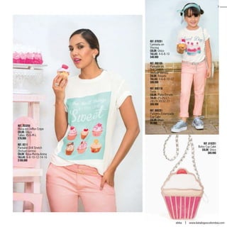Ref. 353255
Blusa en Chiffon Crepe
Color: Único
Tallas: XS-S-M-L
$79.990
Ref. 8311
Pantalón Drill Stretch
(Incluye correa)
Color: Rosa-Menta-Arena
Tallas: 6-8-10-12-14-16
$109.990
Ref. 870201
Camiseta en
Viscosa
Color: Único
Tallas: 4-6-8-10
$49.990
Ref. 880105
Pantalón en
Drill Stretch
(Incluye correa)
Color: Rosado
Tallas: 4-6-8-10-12
$99.990
Ref. 800110
Tenis
Color: Plata-Dorado
Talas: 25-26/27-
28/29-30/32-33
$69.990
Ref. 860201
Pañoleta Estampada
Cup Cake
Color: Único
$9.990
Ref .810201
Bolso Cup Cake
Color: Único
$69.990
3
www.katalogoscolombia.comebba
 
