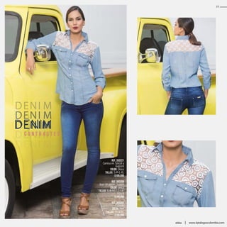 DENI M
DENI M
DENIMDENI M
DENI M
DENI M
C O N T R A S T E S
Ref. 353221
Camisa en Tencel y
Guipure
Color: Único
Tallas: S-M-L-XL
$109.990
Ref. 383208
Jean en denim Stretch
Color: Único
Tallas: 6-8-10-12-14-
16-18
$149.990
Ref. 303202
Calzado
Color: Miel
Tallas: 35 al 40
$109.990
55
ebba www.katalogoscolombia.com
 