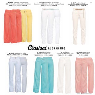 Ref. 6311 Pantalón Basico en Drill Stretch
(Incluye correa) Color: Natural-Blanco-Azul navy-Negro-Naranja
Tallas: 6-8-10-12-14-16 $109.990
Ref. 333201 Pantalón en Drill Stretch
Color: Blanco Tallas: 6-8-10-12-14 $139.990
Ref. 8311 Pantalón Drill Stretch
(Incluye correa) Color:Menta-Rosa-Arena
Tallas: 6-8-10-12-14-16 $109.990
Ref. 5311 Pantalón
Básico en Lino Color: Natural-Arena
Tallas: 8-10-12-14 $109.990
Q U E A M A M O S
Ref. 434202 Pantalón en Lino con herrajes
Color: Mandarina-Amarillo-Blanco-Arena-Verde Jade
Tallas: 6-8-10-12-14-16-18 $139.990
Ref. 435513 Pantalón de Lino
Color: Rosa Tallas: 6-8-10-
12-14-16 $129.990
Ref. 435002 Pantalón en Lino
Color: Aguamarina-Azul Rey
Tallas: 6-8-10-12-14-16-18 $129.990
61
www.ebba.com.coebba
 