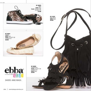 SHOES AND BAGS
Ref. 800201
Calzado
Color: Único
Tallas: 25-26/27-28/
29-30/32-33
$69.990
Ref. 800203
Botin
Color: Único
Tallas: 25-26/27-28/
29-30/32-33
$79.990
Ref. 810203
Bolso Flecos
Color: Negro
$69.990
Ref. 800202
Sandalia Fleco
Tallas: 25-26/27-28/
29-30/32-33
Color: Negro
$69.990
68
www.katalogoscolombia.comebba
 