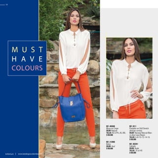 Ref. 312806
Bolso
Color: Azul
$109.990
Ref. 303201
Calzado
Color: Nude
Tallas: 35 al 40
$109.990
Ref. 455506
Blusa en Crepe
Color: Natural
Tallas: XS-S-M-L-XL-XXL
$109.990
M U S T
H A V E
COLOURS
Ref. 6311
Pantalón en Drill Stretch
(Incluye correa)
Color: Naranja-Natural-Blan-
co-Azul navy-Negro
Tallas: 6-8-10-12-14-16
$109.990
18
kritterium www.katalogoscolombia.com
 