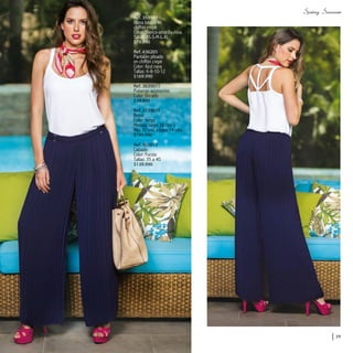 Ref. 353940
Blusa básica en
chiffón crepé
Color: Blanca-amarilla-rosa
Tallas: XS-S-M-L-XL
$79.990
Ref. 436205
Pantalón plisado
en chiffón crepé
Color: Azul navy
Tallas: 6-8-10-12
$169.990
Ref. 3639011
Pulseras-accesorios
Color: Dorado
$34.990
Ref. 3139031
Bolso
Color: beige
Medida: largo 38 cms x
Alto 30 cms x base 14 cms
$199.990
Ref. 303813
Calzado
Color: Fucsia
Tallas: 35 a 40
$139.990
29
 