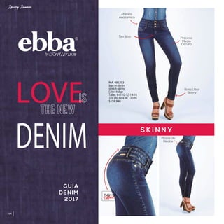 S K I N N Y
LOVE
DENIM
GUÍA
DENIM
2017
Pretina
Anatómica
Proceso
Medio
Oscuro
Bota Ultra
Skinny
Tiro Alto
PUSH UP
Pinzas de
Realce
64
Ref. 486203
Jean en denim
stretch-skinny
Color: Indigo
Tallas: 6-8-10-12-14-16
Tiro alto-bota de 13 cms
$159.990
 