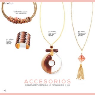 A C C E S O R I O SDEJA QUE TUS COMPLEMENTOS SEAN LOS PROTAGONISTAS DE TU LOOK
70
Ref. 3639041
Brazalete
Color: Único
$49.990
Ref. 3639051
Collar-accesorio
Color: Dorado
$59.990
Ref. 3639061
Collar-accesorio
Color: Beige
$89.990
Ref. 3639031Collar-accesorio
Color: Taupe $89.990
 