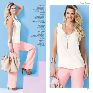 9
Ref. 353916
Blusa en rayón
(Incluye collar)
Color: Natural-azul navy
Tallas: XS-S-M-L-XL
$109.990
Ref. 5311
Pantalón en lino
(100% Fibra natural)
Color: Palo de rosa-
arena-natural
Tallas: 6-8-10-12-14-16
$119.990
Ref. 3639041
Brazalete
Color: Dorado
$59.990
Ref. 3139031
Bolso
Color: Beige
Medida: Largo 38 cms x
Alto 30 cms x base 14 cms
$199.990
Ref. 303712
Calzado
Color: Miel
Tallas: 35 a 40
$129.990
 