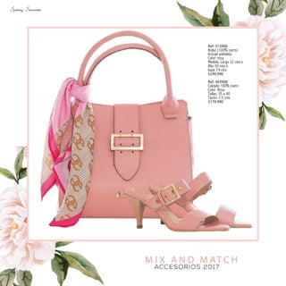 M I X A N D M AT C H
ACCESORIOS 2017
Ref. 313906
Bolso (100% cuero)
Incluye pañoleta
Color: rosa
Medida: Largo 32 cms x
Alto 30 cms x
base 19 cms
$249.990
Ref. 303908
Calzado 100% cuero
Color: Rosa
Tallas: 35 a 40
Tacón: 7,5 cms
$179.990
10
 