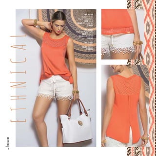 ETHNICAL
Ref. 352706
Blusa En Satín
Rayón Y Hoja Rota
Color: Coral
Tallas: XS-S-M-L-XL
$79.990
Ref. 392802
Short En Malla Tejido
Color: Natural
Tallas: 6-8-10-12
$99.990
Ref. 312801
Bolso
Color: Blanco
$109.990
PRE/FALL2015
12
 