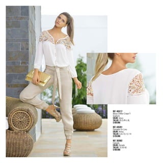 Ref. 455217
Blusa Chiffon Crepe Y
Guipiure
Color: Único
Tallas: XS-S-M-L-XL
$109.990
Ref. 435201
Pantalón En Lino
Color: Arena
Tallas: 6-8-10-12-14
$129.990
Ref. 302802
Calzado
Color: Dorado
Tallas: 35 Al 40
$109.990
PRE/FALL2015
4
 
