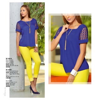 Ref: 455210
Blusa En Satín
Rayón Y Tejido
(Incluye Collar)
Color: Azul Rey
Tallas: XS-S-M-L-XL-XXL
$99.990
Ref. 382401
Pantalón En Drill Stretch
Color: Amarillo,Natural,
Verde Agua, Palo De Rosa,
Blanco
Tallas: 6-8-10-12-14-16
$109.990
Ref.302408
Calzado Tacón: 9 1/2
Color: Azul Turqui
Tallas: 35 Al 40
$99.990
PRE/FALL2015
30
 