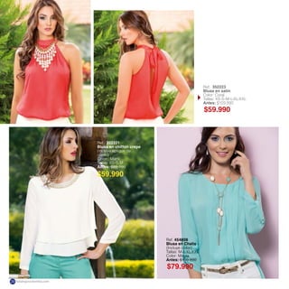 Ref. 352321
Blusa en chiffon crepe
(incluye aplique de
cuello)
Tallas: XS-S-M
Antes: $89.990
Ref. 352223
Blusa en satín
Color: Coral
Tallas: XS-S-M-L-XL-XXL
Antes: $109.990
Ref. 454808
Blusa en Chalis
(Incluye collar)
Tallas: M-L-XL-XXL
Color: Menta
Antes: $109.990
$59.990
$79.990
$59.990
katalogoscolombia.com20
 