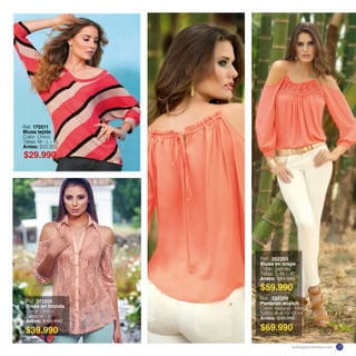 Ref. 170511
Blusa tejida
Color: Único
Tallas: M - L - XL
Antes: $59.900
$29.990
Ref. 371205
Blusa en blonda
Color: Único
Tallas:M - L
Antes: $ 89.990
$39.990
Ref. 352203
Blusa en crepe
Color: Salmón
Tallas: S-M-L-XL
Antes: $89.990
Ref. 332209
Pantalón stretch
Color: Natural - Menta
Tallas: 6-8-10-12-14
Antes: $99.990
$69.990
$59.990
katalogoscolombia.com 25
 