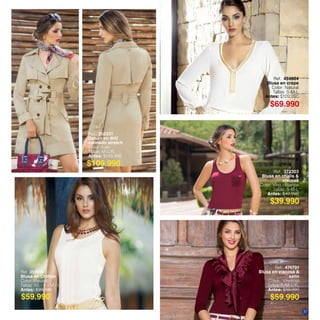 Ref. 474701
Blusa en viscosa &
satín
Color: Vinotinto
Tallas: S-M-L-XL
Antes: $89.990
Ref. 372303
Blusa en chalis &
viscosa
Color: Vino - Blanco
Tallas: S-M-L
Antes: $49.990
Ref. 351419
Blusa en Chiffon
Color: Natural
Tallas: XS - S - M - L
Antes: $99.990
Ref. 454604
Blusa en crepe
Color: Natural
Tallas: S-M-L
Antes: $109.990
Ref. 352331
Gabán en drill
satinado stretch
Color: Kaki
Tallas: M-L-XL
Antes: $149.990
$109.990
$59.990 $59.990
$39.990
$69.990
37
 