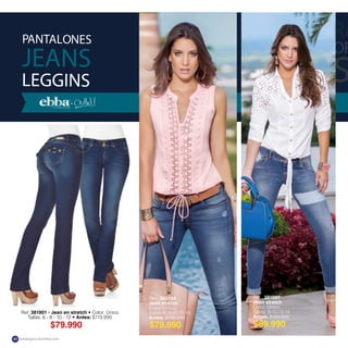 PANTALONES
JEANS
LEGGINS
Ref. 38190 Jean en stretch Color: Único
Tallas: 6 - 8 - 10 - 1 Antes: $119.990
Ref. 381907
Jean stretch
Color: Único
Tallas: 8-10-12-14
Antes: $129.990
Ref. 382104
Jean stretch
Color: Unico
Tallas: 6-8-10-12-14
Antes: $119.990
$89.990$79.990$79.990
Re
OF
S
katalogoscolombia.com40
 