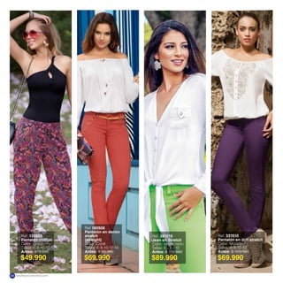 $49.990 $69.990 $89.990 $69.990
Ref. 381210
Jean en Stretch
Color: Verde neón
Tallas: 6 - 8 - 10
Antes: $ 119.990
Ref 180906
Pantalón en denim
stretch
(straight)
Color: Coral
Tallas: 6-8-10-12-14
Antes: $ 99.990
Ref. 331610
Pantalón en drill stretch
Color: Morado
Tallas: 6-8-10-12
Antes: $ 109.990
Ref. 130803
Pantalón chiffon
Color: Único
Tallas: 6-8-10-12-14
Antes: $79.990
katalogoscolombia.com46
 
