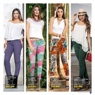 $59.990 $39.990$59.990$59.990
Ref. 332207
Pantalón en
drill satinado
Color: Único
Tallas: 8-10-12-14
Antes: $99.990
Ref. 332203
Pantalón en drill stretch
Color: Único
Tallas: 8-10-12-14
Antes: $109.990
Ref. 331503
Pantalon en drill
stretch
Color: Único
Tallas: 6 - 8 -
10 - 12
Antes: $99.990
Ref 131001
Leggins en suede face
(Piel de durazno)
Color: Verde Oliva
Tallas: 6-8-10-12-14
Antes: $59.990
katalogoscolombia.com 47
 