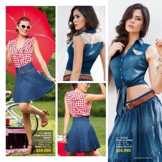 Ref. 351312
Blusa en indigo
Color: Azul
Tallas: S - M - L
Antes: $99.990
Ref. 392402
Falda en Denim
Stretch
(Incluye cinturilla)
Color: Único
Tallas: S-M-L
Antes: $99.990
$59.990 $59.990
katalogoscolombia.com 5
 