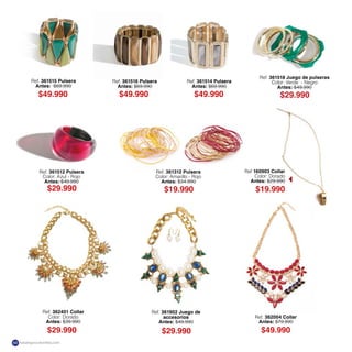 Ref. 361518 Juego de pulseras
Color: Verde - Negro
Antes: $49.990
Ref. 361512 Pulsera
Color: Azul - Rojo
Antes: $49.990
Ref. 361514 Pulsera
Antes: $69.990
Ref. 361515 Pulsera
Antes: $69.990
Ref. 361516 Pulsera
Antes: $69.990
Ref. 361312 Pulsera
Color: Amarillo - Rojo
Antes: $34.990
Ref. 362401 Collar
Color: Dorado
Antes: $39.990
Ref. 362004 Collar
Antes: $79.990
Ref. 361902 Juego de
accesorios
Antes: $49.990
$49.990 $49.990 $49.990 $29.990
$29.990
$29.990
$19.990
$29.990 $49.990
Ref 160903 Collar
Color: Dorado
Antes: $29.990
$19.990
katalogoscolombia.com60
 