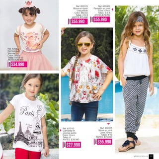 Ref. 870202
Camiseta en
Viscosa
Color: Único
Tallas: 4-6-8-10
ANTES $49.990
AHORA
$34.990
Ref. 870110
Camiseta en
viscosa punto
Color: Único
Tallas: 6
ANTES: $39.990
AHORA
$27.990
Ref. 850317
Blusa en print
Color: Único
Tallas: 8-10
ANTES: $79.990
AHORA
$55.990
Ref. 850315
Blusa en rayón
craquelado
Color: Blanco
Tallas: 4-6-8
ANTES $79.990
Ref. 830302
Pantalón en print
Color: Único
Tallas: 4-6-8
ANTES $79.990
AHORA
$55.990
AHORA
$55.990
ebba.com.co 117
 