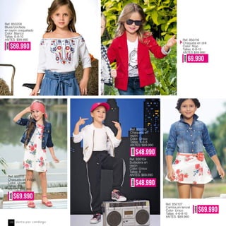 AHORA
$69.990
Ref. 850208
Blusa bordada
en rayón craquelado
Color: Blanco
Tallas: 6-8-10
ANTES: $99.990 Ref. 850116
Chaqueta en drill
Color: Rojo
Tallas: 6-8-10
ANTES $89.990
AHORA
69.990
AHORA
$69.990
Ref. 850111
Chaqueta en Indigo
Color: Único
Tallas: 6-8
ANTES: $99.990
AHORA
$48.990
AHORA
$48.990
Ref. 830104
Sudadera en
rayón
Color: Único
Tallas: 8
ANTES: $69.990
Ref. 850110
Chaqueta en
rayón
Color: Único
Tallas: 4-6-8
ANTES: $69.990
AHORA
$69.990
Ref. 850107
Camisa en tencel
Color: Único
Tallas: 4-6-8-10
ANTES: $89.990
Venta por catálogo120
 