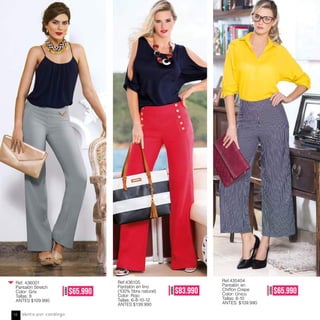 Ref:436105
Pantalón en lino
Color: Rojo
Tallas: 6-8-10-12
ANTES $139.990
AHORA
$83.990
AHORA
$65.990
AHORA
$65.990
Ref. 436001
Pantalón Stretch
Color: Gris
Tallas: 8
ANTES $109.990
Ref.435404
Pantalón en
Chiffon Crepe
Color: Único
Tallas: 8-10
ANTES: $109.990
Venta por catálogo14
 