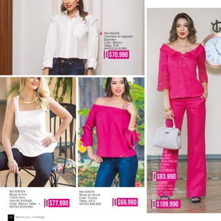 AHORA
$69.990
AHORA
$70.990
AHORA
$77.990
Ref.456436
Blusa en tejido
y lino algodón
Color: Fucsia
Tallas: M-L
ANTES $139.990
Ref.436206
Pantalón en lino
Color: Fucsia-rojo-blanco
Tallas: 8-10-12-14
ANTES $169.990
Ref.456428
Camisera en algodón
Spandex
Color: Blanco
Tallas: S-M
ANTES $119.990
Ref.456416
Blusa en tencel
Color: Fucsia
Tallas: XS-S
ANTES $99.990
Ref.456429
Blusa en lino
natural) bordada
Color: Blanco Tallas: L
ANTES $129.990
AHORA
$83.990
AHORA
$109.990
Venta por catálogo58
 