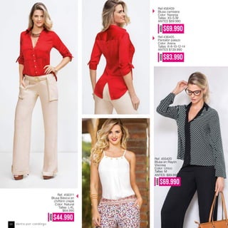 AHORA
$44.990
Ref.456409
Blusa camisera
Color: Naranja
Tallas: XS-S-M
ANTES $89.990
Ref.436405
Pantalón palazo
Color: Arena
Tallas: 6-8-10-12-14
ANTES $139.990
Ref. 456311
Blusa Bàsica en
chiffónn crepé
Color: Natural
Tallas: L-XL
$64,990
Ref. 455420
Blusa en Rayón
Viscosa
Color: Único
Tallas: M
AHORA
$69.990
ANTES: $89.990
AHORA
$69.990
AHORA
$83.990
Venta por catálogo60
 