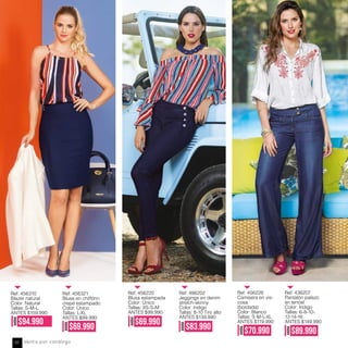 Ref. 456310
Blazer natural
Color: Natural
Tallas: S-M-L
ANTES $159,990
Ref. 456321
Blusa en chiffónn
crepé estampado
Color: Único
Tallas: L-XL
ANTES $99,990
AHORA
$94.990
AHORA
$69.990
AHORA
$69.990
AHORA
$83.990
Ref. 456228
Camisera en vis-
cosa
(bordada)
Color: Blanco
Tallas: S-M-L-XL
ANTES $119.990
Ref. 436207
Pantalón palazo
en tencel
Color: Indigo
Tallas: 6-8-10-
12-14-16
ANTES $149.990
AHORA
$70.990
AHORA
$89.990
Ref. 456220
Blusa estampada
Color: Único
Tallas: XS-S-M
ANTES $99.990
Ref. 486202
Jeggings en denim
stretch-skinny
Color: Indigo
Tallas: 8-10 Tiro alto
ANTES $139.990
Venta por catálogo62
 