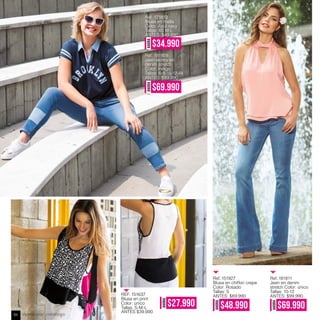REF. 151637
Blusa en print
Color: único
Tallas: S-M-L
ANTES $39.990
AHORA
$34.990
AHORA
$69.990
Ref. 171813
Blusa en malla
Color: Azul navy
Tallas: XS M L
ANTES: $49.990
Ref. 181908
Jean skinny en
denim stretch
Color: Indigo
Tallas: 6-8-10-12-14
ANTES: $99.990
AHORA
$27.990
AHORA
$48.990
AHORA
$69.990
Ref.:151927
Blusa en chiffon crepe
Color: Rosado
Tallas: S
ANTES: $69.990
Ref.:181811
Jean en denim
stretch Color: único
Tallas: 10-12
ANTES: $99.990
Venta por catálogo86
 